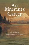 An Itinerant’s Career: Dedicated to the Historical Society of the Puget Sound Conference of the Methodist Episcopal Church by David Goruch LeSourd D.D.